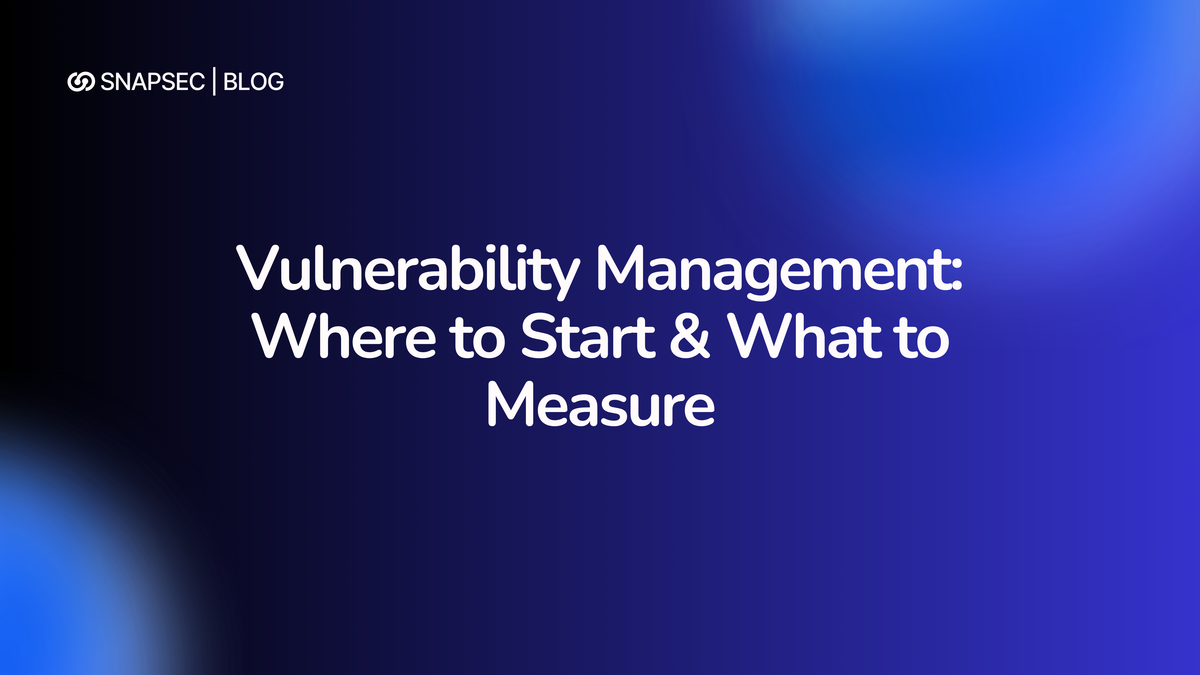 Vulnerability Management : Where to Start & What to Measure