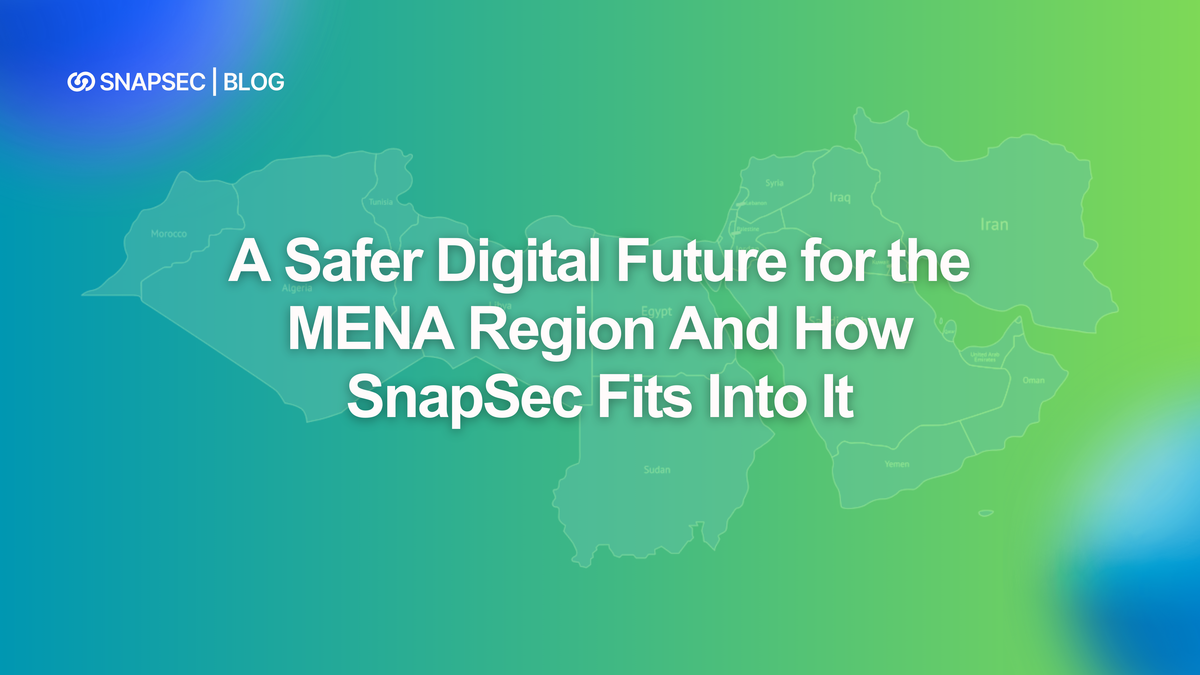 A Safer Digital Future for the MENA Region And How SnapSec Fits Into It