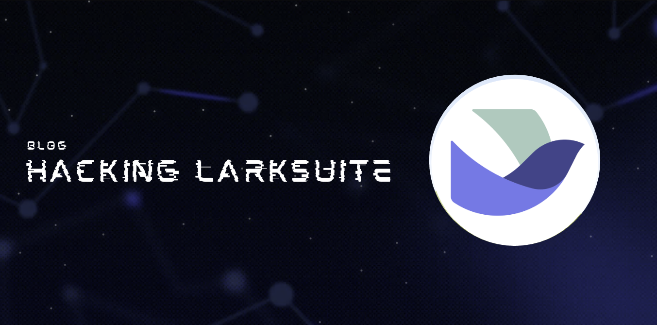 We Hacked Larksuite For 1 month and Here is what we found