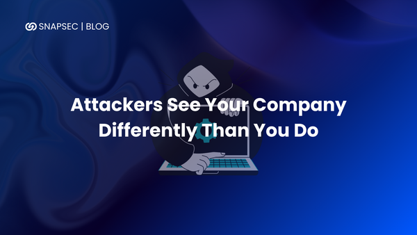Attackers See Your Company Differently Than You Do