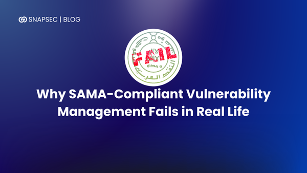 Why SAMA-Compliant Vulnerability Management Fails in Real Life